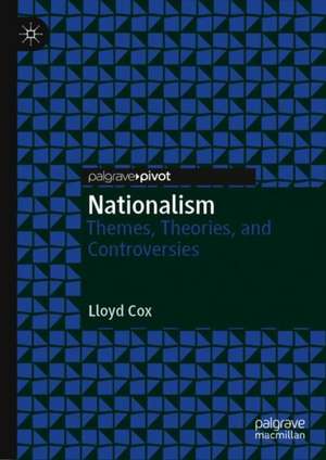 Nationalism: Themes, Theories, and Controversies de Lloyd Cox