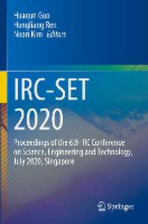 IRC-SET 2020: Proceedings of the 6th IRC Conference on Science, Engineering and Technology, July 2020, Singapore de Huaqun Guo