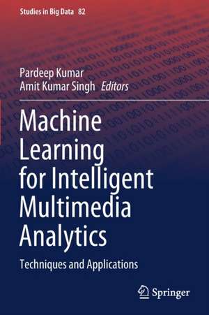 Machine Learning for Intelligent Multimedia Analytics: Techniques and Applications de Pardeep Kumar