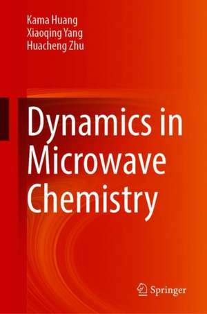 Dynamics in Microwave Chemistry de Kama Huang