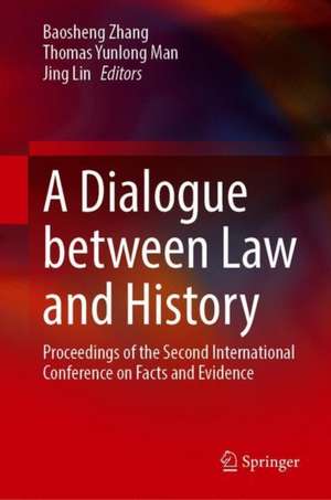 A Dialogue Between Law and History: Proceedings of the Second International Conference on Facts and Evidence de Baosheng Zhang