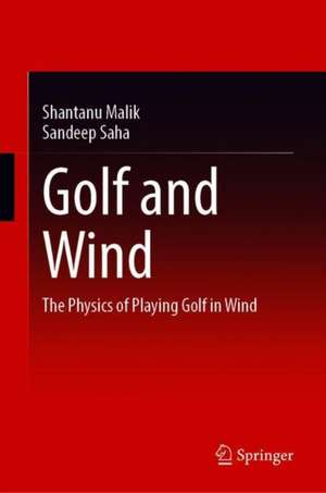 Golf and Wind: The Physics of Playing Golf in Wind de Shantanu Malik