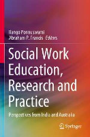 Social Work Education, Research and Practice: Perspectives from India and Australia de Ilango Ponnuswami