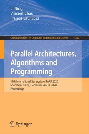 Parallel Architectures, Algorithms and Programming: 11th International Symposium, PAAP 2020, Shenzhen, China, December 28–30, 2020, Proceedings de Li Ning