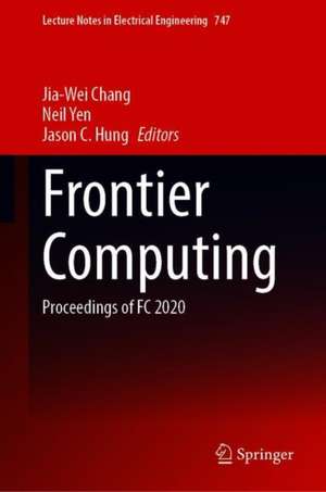 Frontier Computing: Proceedings of FC 2020 de Jia-Wei Chang