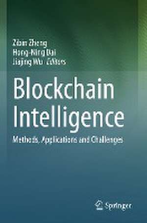 Blockchain Intelligence: Methods, Applications and Challenges de Zibin Zheng