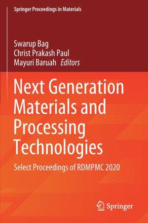 Next Generation Materials and Processing Technologies: Select Proceedings of RDMPMC 2020 de Swarup Bag