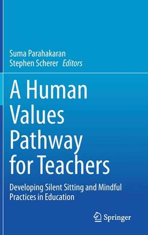 A Human Values Pathway for Teachers: Developing Silent Sitting and Mindful Practices in Education de Suma Parahakaran
