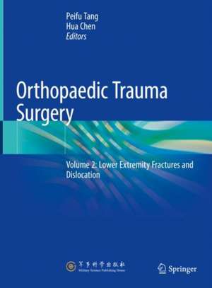 Orthopaedic Trauma Surgery: Volume 2: Lower Extremity Fractures and Dislocation de Peifu Tang