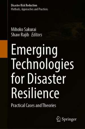 Emerging Technologies for Disaster Resilience: Practical Cases and Theories de Mihoko Sakurai