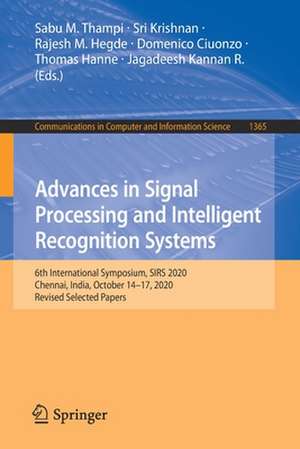 Advances in Signal Processing and Intelligent Recognition Systems: 6th International Symposium, SIRS 2020, Chennai, India, October 14–17, 2020, Revised Selected Papers de Sabu M. Thampi