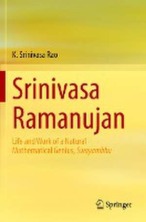 Srinivasa Ramanujan: Life and Work of a Natural Mathematical Genius, Swayambhu de K. Srinivasa Rao