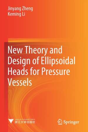 New Theory and Design of Ellipsoidal Heads for Pressure Vessels de Jinyang Zheng