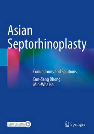 Asian Septorhinoplasty: Conundrums and Solutions de Eun-Sang Dhong