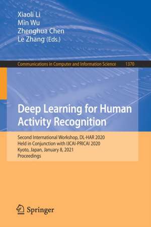 Deep Learning for Human Activity Recognition: Second International Workshop, DL-HAR 2020, Held in Conjunction with IJCAI-PRICAI 2020, Kyoto, Japan, January 8, 2021, Proceedings de Xiaoli Li