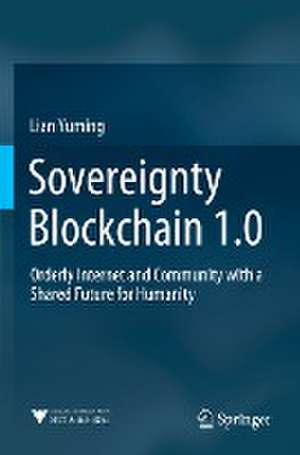 Sovereignty Blockchain 1.0: Orderly Internet and Community with a Shared Future for Humanity de Lian Yuming