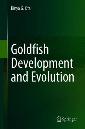 Goldfish Development and Evolution de Kinya G. Ota