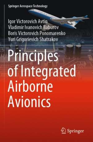 Principles of Integrated Airborne Avionics de Igor Victorovich Avtin