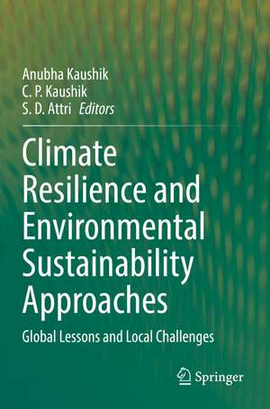 Climate Resilience and Environmental Sustainability Approaches: Global Lessons and Local Challenges de Anubha Kaushik