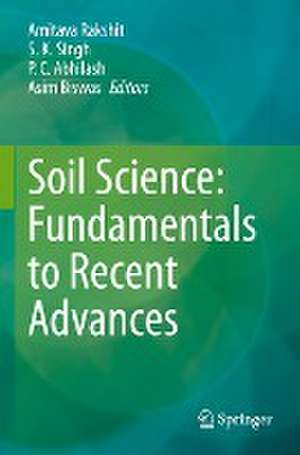 Soil Science: Fundamentals to Recent Advances de Amitava Rakshit