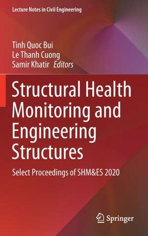 Structural Health Monitoring and Engineering Structures: Select Proceedings of SHM&ES 2020 de Tinh Quoc Bui