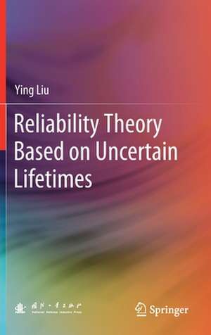 Reliability Theory Based on Uncertain Lifetimes de Ying Liu