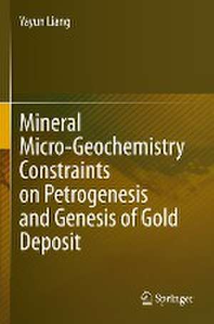 Mineral Micro-Geochemistry Constraints on Petrogenesis and Genesis of Gold Deposit de Yayun Liang