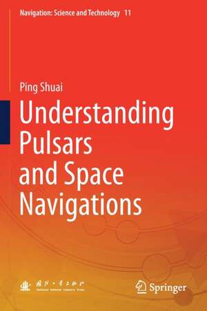 Understanding Pulsars and Space Navigations de Ping Shuai