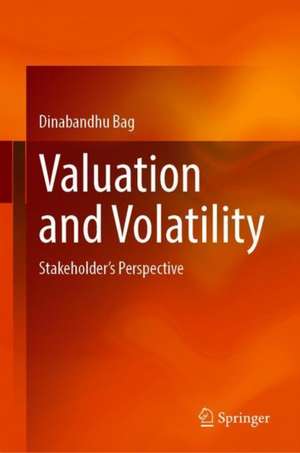 Valuation and Volatility: Stakeholder's Perspective de Dinabandhu Bag