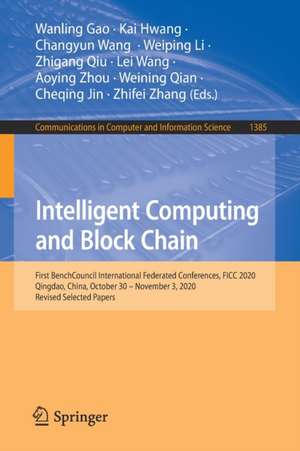 Intelligent Computing and Block Chain: First BenchCouncil International Federated Conferences, FICC 2020, Qingdao, China, October 30 – November 3, 2020, Revised Selected Papers de Wanling Gao