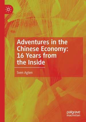 Adventures in the Chinese Economy: 16 Years from the Inside de Sven Agten