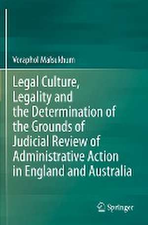 Legal Culture, Legality and the Determination of the Grounds of Judicial Review of Administrative Action in England and Australia de Voraphol Malsukhum