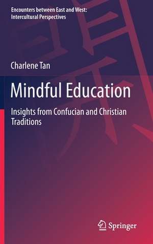 Mindful Education: Insights from Confucian and Christian Traditions de Charlene Tan