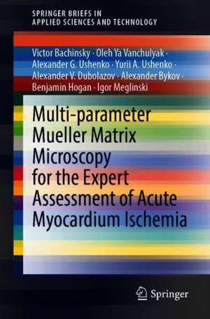 Multi-parameter Mueller Matrix Microscopy for the Expert Assessment of Acute Myocardium Ischemia de Victor Bachinsky