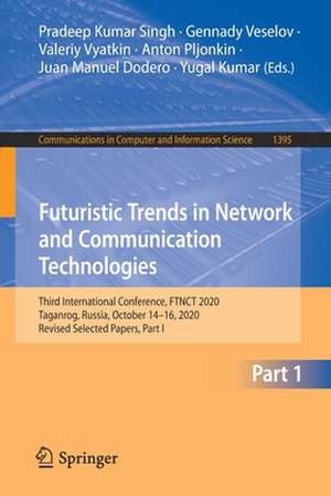 Futuristic Trends in Network and Communication Technologies: Third International Conference, FTNCT 2020, Taganrog, Russia, October 14–16, 2020, Revised Selected Papers, Part I de Pradeep Kumar Singh