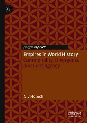 Empires in World History: Commonality, Divergence and Contingency de Niv Horesh