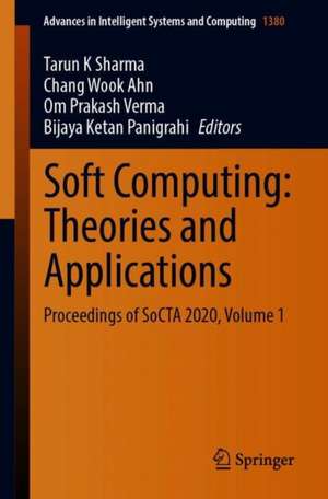 Soft Computing: Theories and Applications: Proceedings of SoCTA 2020, Volume 1 de Tarun K. Sharma