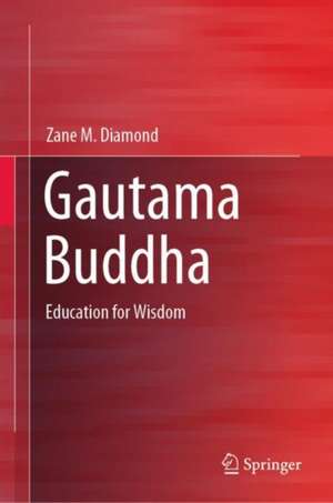 Gautama Buddha: Education for Wisdom de Zane M. Diamond