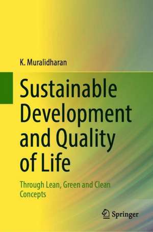 Sustainable Development and Quality of Life: Through Lean, Green and Clean Concepts de K. Muralidharan