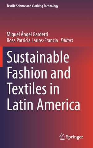 Sustainable Fashion and Textiles in Latin America de Miguel Ángel Gardetti