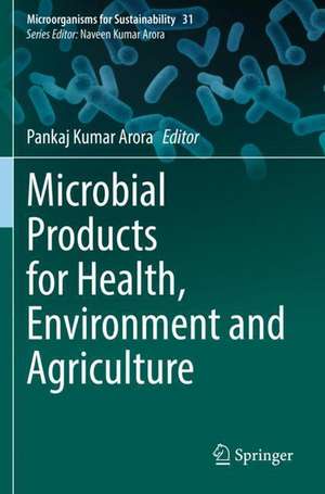 Microbial Products for Health, Environment and Agriculture de Pankaj Kumar Arora