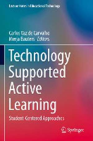 Technology Supported Active Learning: Student-Centered Approaches de Carlos Vaz de Carvalho