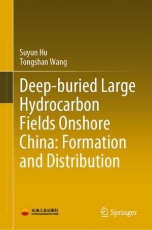 Deep-Buried Large Hydrocarbon Fields Onshore China: Formation and Distribution de Suyun Hu