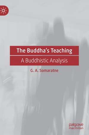 The Buddha’s Teaching: A Buddhistic Analysis de G. A. Somaratne