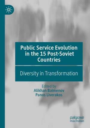 Public Service Evolution in the 15 Post-Soviet Countries: Diversity in Transformation de Alikhan Baimenov