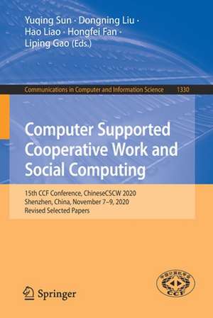 Computer Supported Cooperative Work and Social Computing: 15th CCF Conference, ChineseCSCW 2020, Shenzhen, China, November 7–9, 2020, Revised Selected Papers de Yuqing Sun