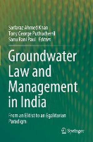 Groundwater Law and Management in India: From an Elitist to an Egalitarian Paradigm de Sarfaraz Ahmed Khan