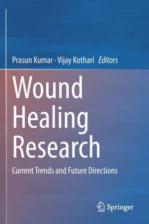 Wound Healing Research: Current Trends and Future Directions de Prasun Kumar