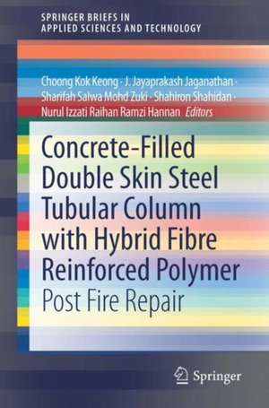 Concrete-Filled Double Skin Steel Tubular Column with Hybrid Fibre Reinforced Polymer: Post Fire Repair de Kok Keong Choong