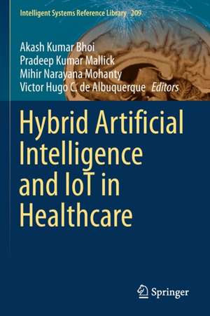 Hybrid Artificial Intelligence and IoT in Healthcare de Akash Kumar Bhoi